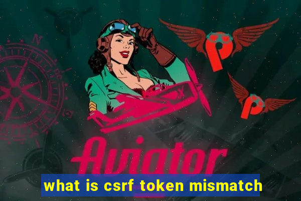 what is csrf token mismatch