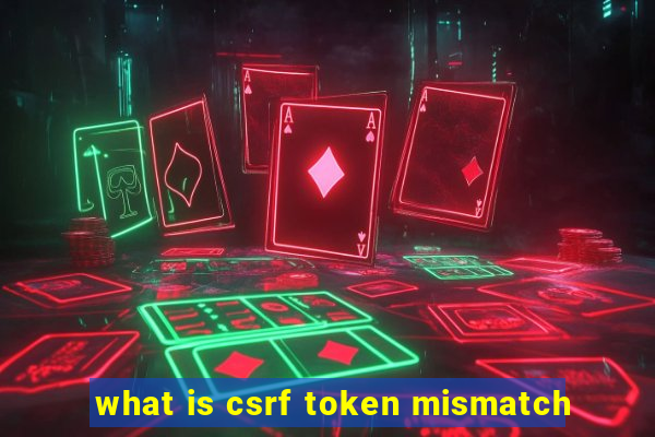 what is csrf token mismatch