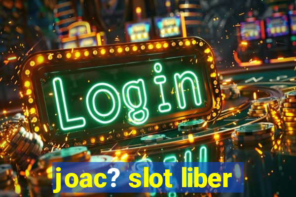 joac? slot liber