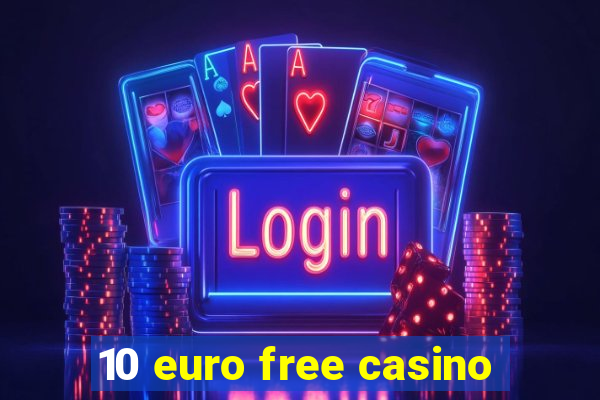 10 euro free casino