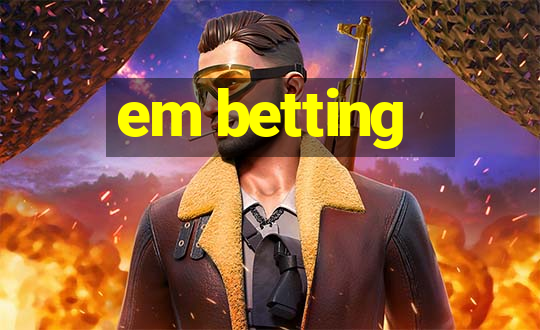 em betting