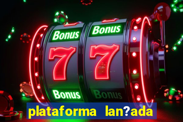 plataforma lan?ada hoje slot