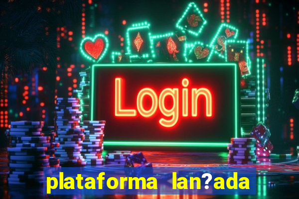 plataforma lan?ada hoje slot