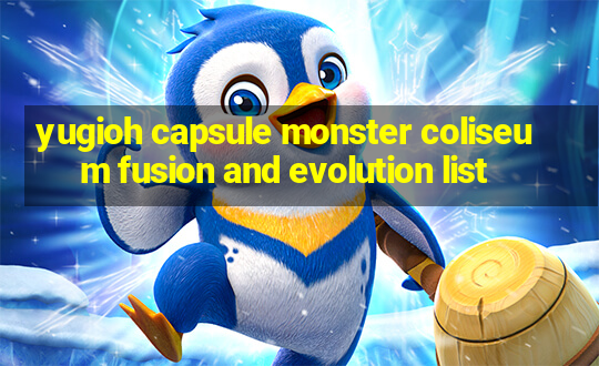 yugioh capsule monster coliseum fusion and evolution list