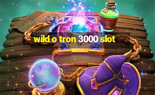 wild o tron 3000 slot