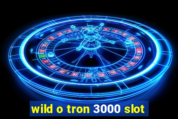 wild o tron 3000 slot