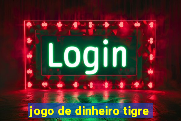 jogo de dinheiro tigre