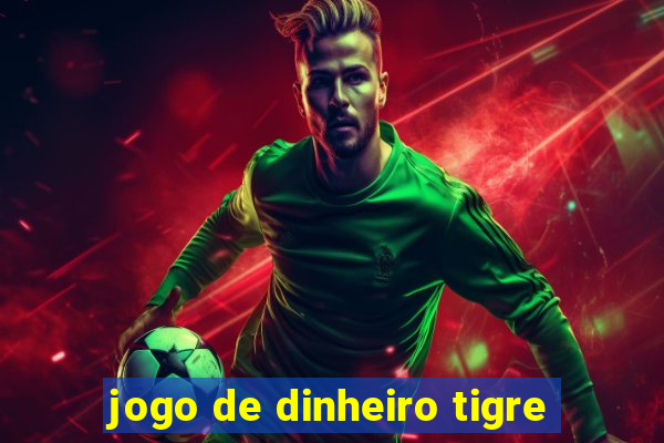 jogo de dinheiro tigre