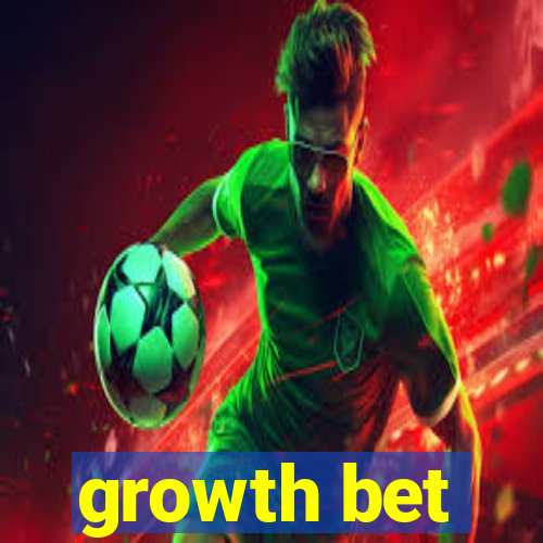 growth bet