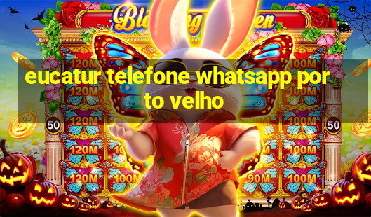 eucatur telefone whatsapp porto velho