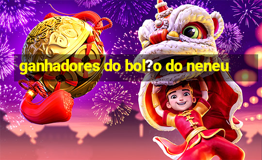 ganhadores do bol?o do neneu