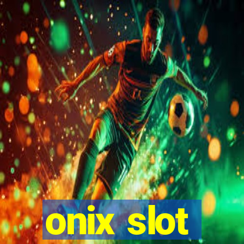 onix slot