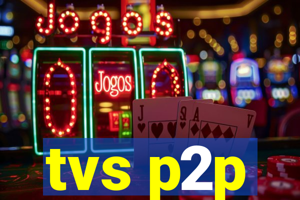 tvs p2p