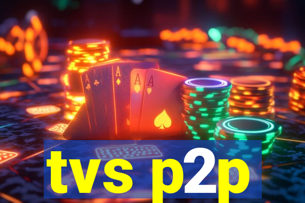 tvs p2p