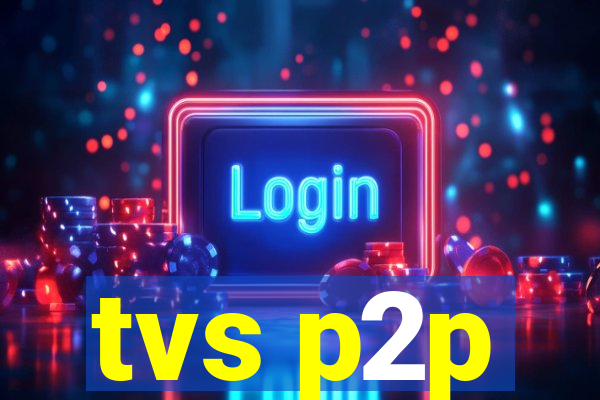 tvs p2p