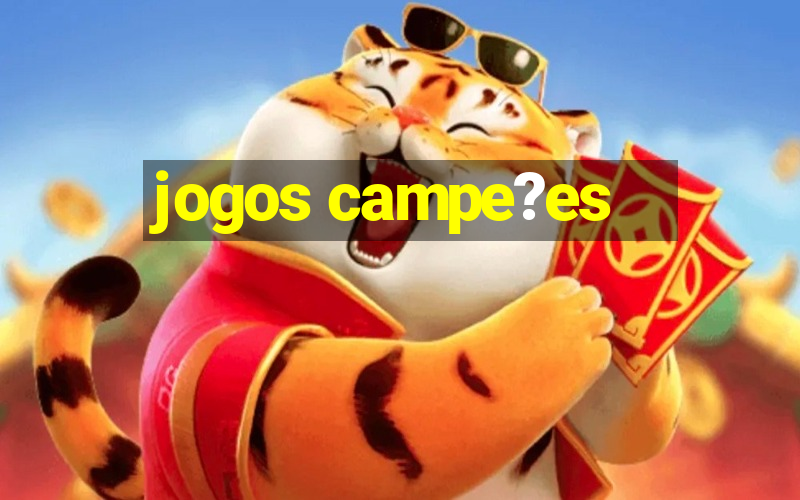 jogos campe?es