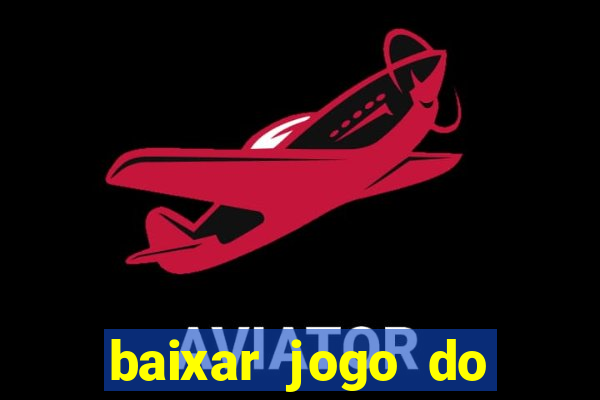 baixar jogo do tigrinho para ganhar dinheiro