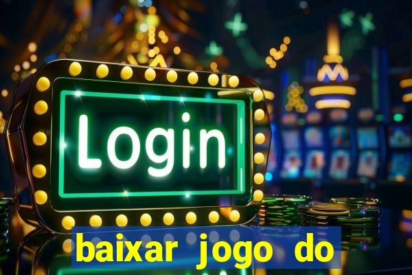 baixar jogo do tigrinho para ganhar dinheiro