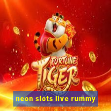 neon slots live rummy