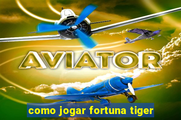 como jogar fortuna tiger