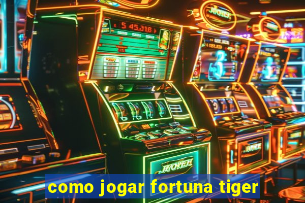 como jogar fortuna tiger