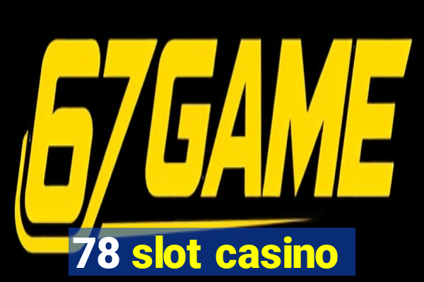 78 slot casino