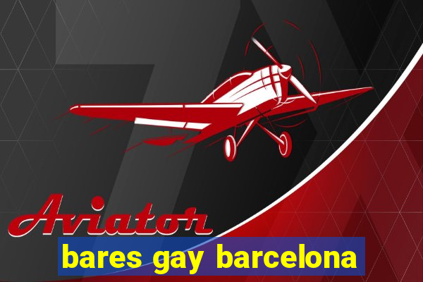 bares gay barcelona