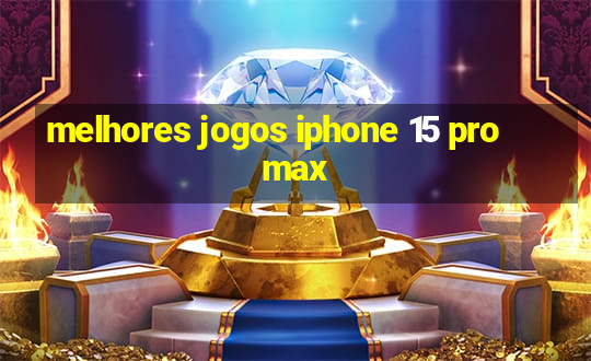 melhores jogos iphone 15 pro max