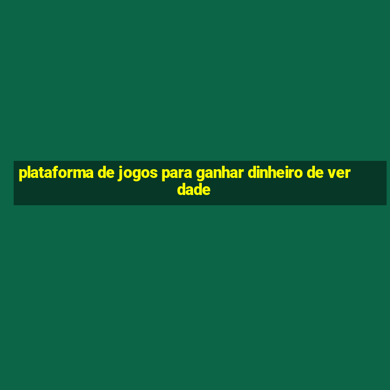 plataforma de jogos para ganhar dinheiro de verdade