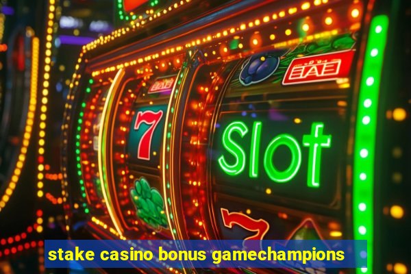 stake casino bonus gamechampions