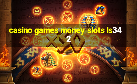 casino games money slots ls342