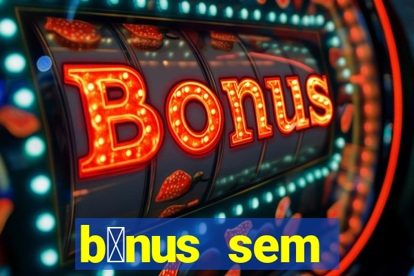 b么nus sem dep贸sito casino