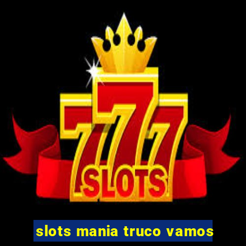 slots mania truco vamos