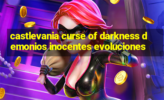 castlevania curse of darkness demonios inocentes evoluciones