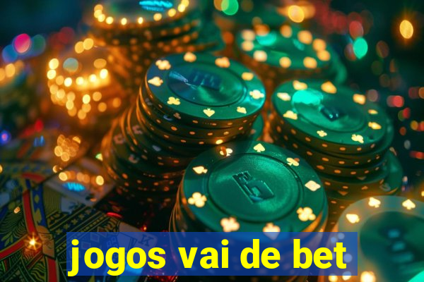 jogos vai de bet