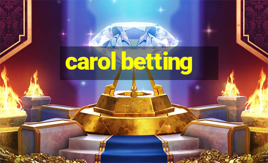 carol betting