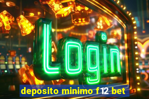 deposito minimo f12 bet