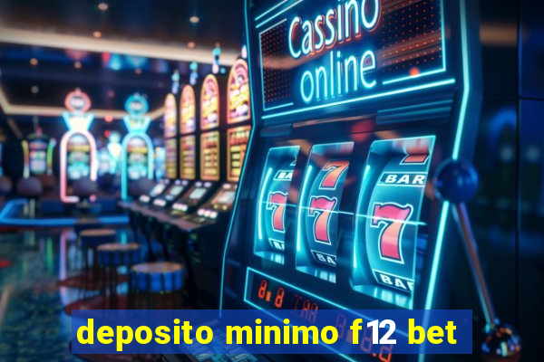 deposito minimo f12 bet