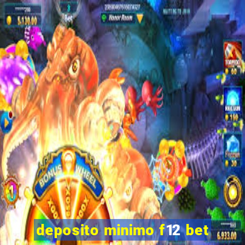 deposito minimo f12 bet