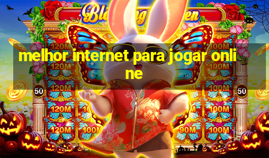 melhor internet para jogar online