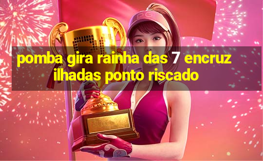 pomba gira rainha das 7 encruzilhadas ponto riscado