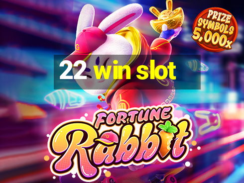 22 win slot