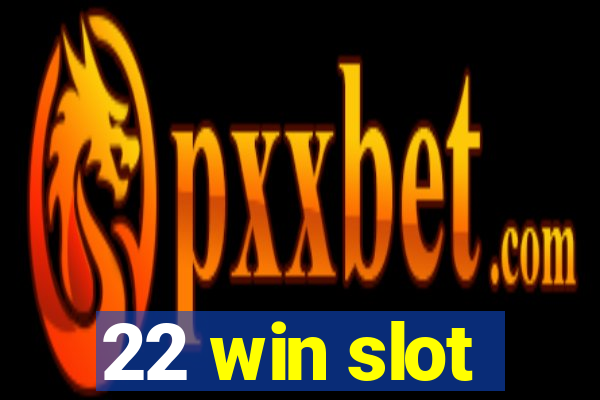 22 win slot