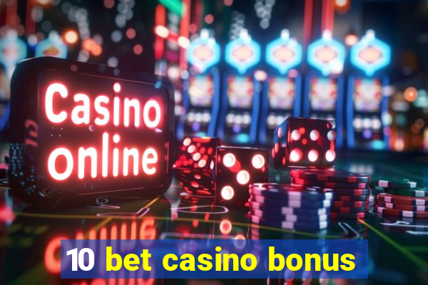 10 bet casino bonus