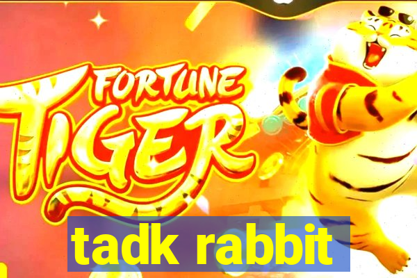 tadk rabbit