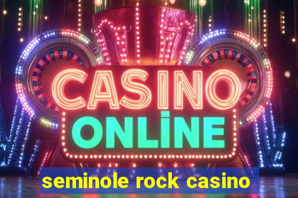 seminole rock casino