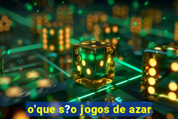 o'que s?o jogos de azar