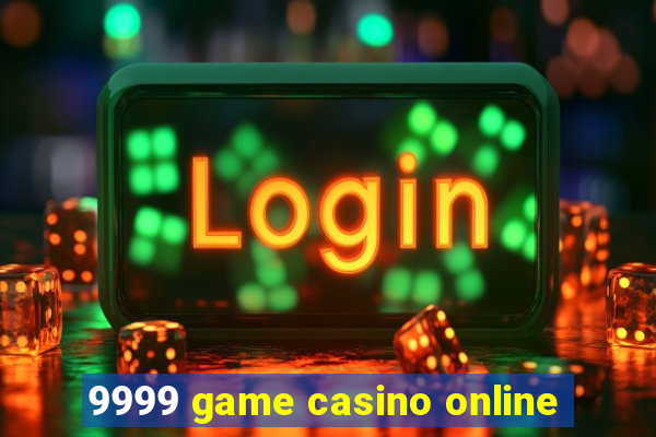 9999 game casino online