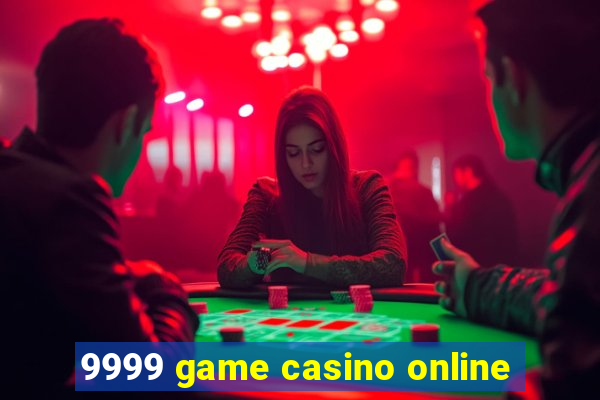 9999 game casino online