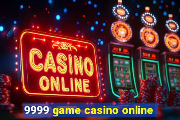 9999 game casino online